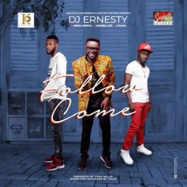 DJ Ernesty - Follow Come ft. Mike Abdul X A’dam X Limoblaze